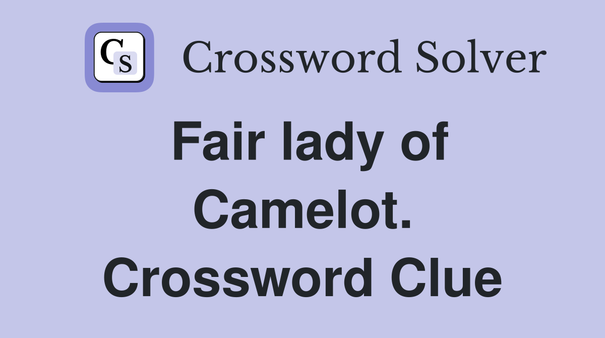 Fair lady of Camelot. Crossword Clue