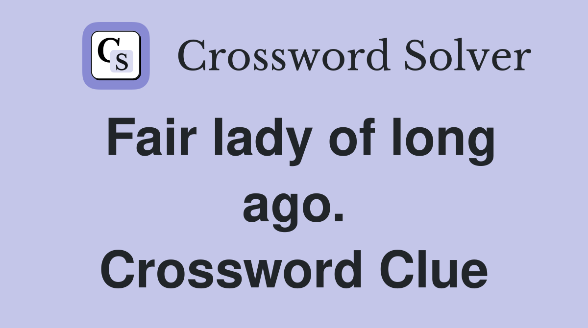 Fair lady of long ago. Crossword Clue