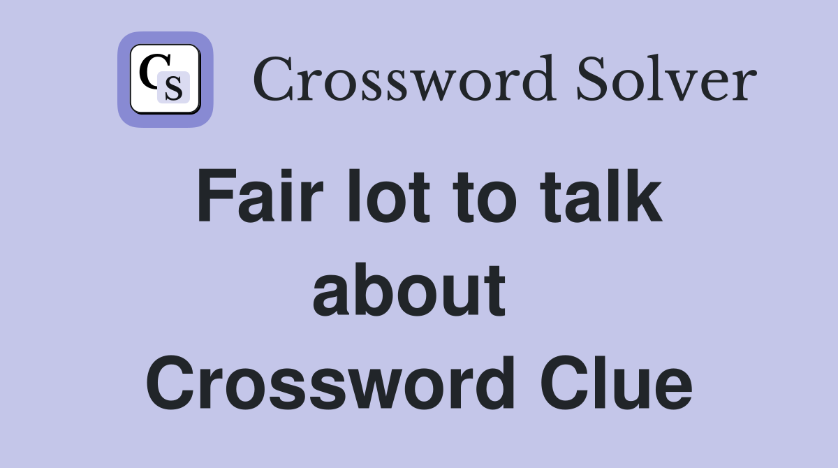 Fair lot to talk about  Crossword Clue