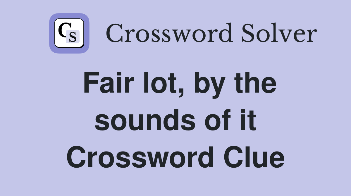Fair lot, by the sounds of it Crossword Clue