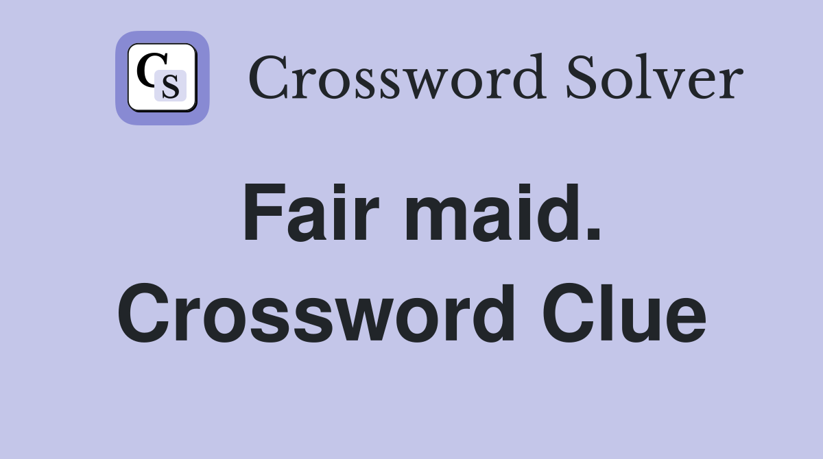 Fair maid. Crossword Clue