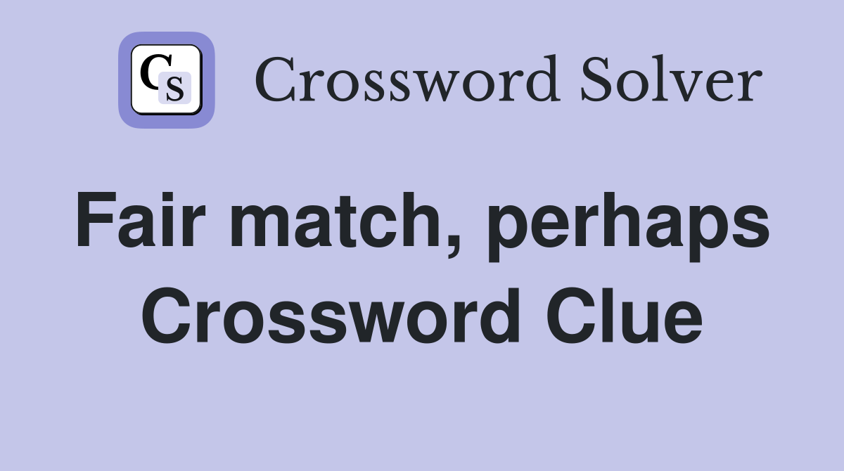 Fair match, perhaps  Crossword Clue
