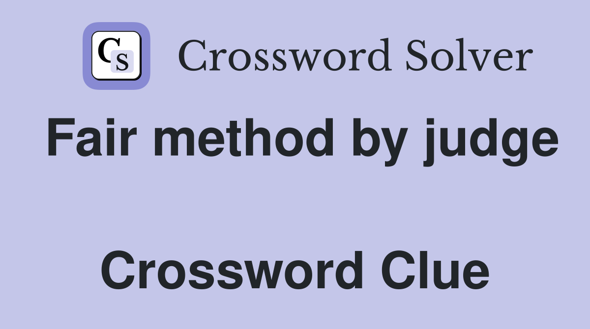 Fair method by judge  Crossword Clue