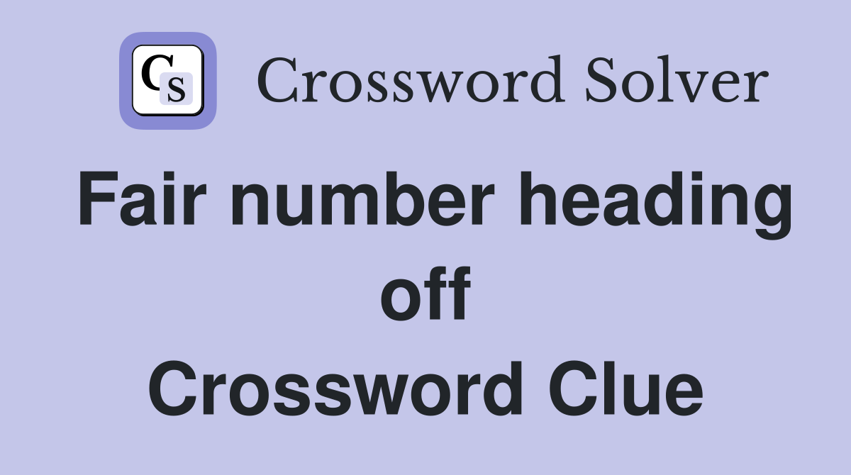 Fair number heading off Crossword Clue