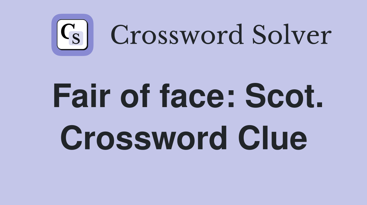 Fair of face: Scot. Crossword Clue