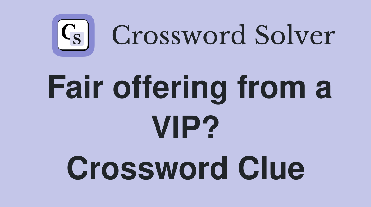 Fair offering from a VIP? Crossword Clue