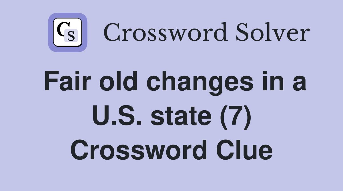 Fair old changes in a U.S. state (7) Crossword Clue