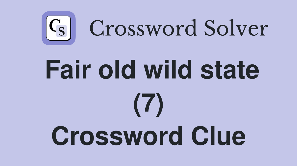 Fair old wild state (7) Crossword Clue