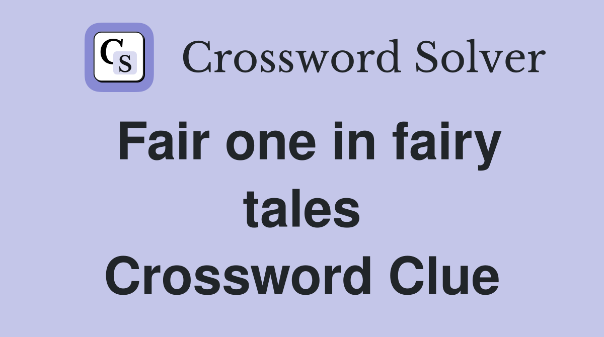 Fair one in fairy tales Crossword Clue