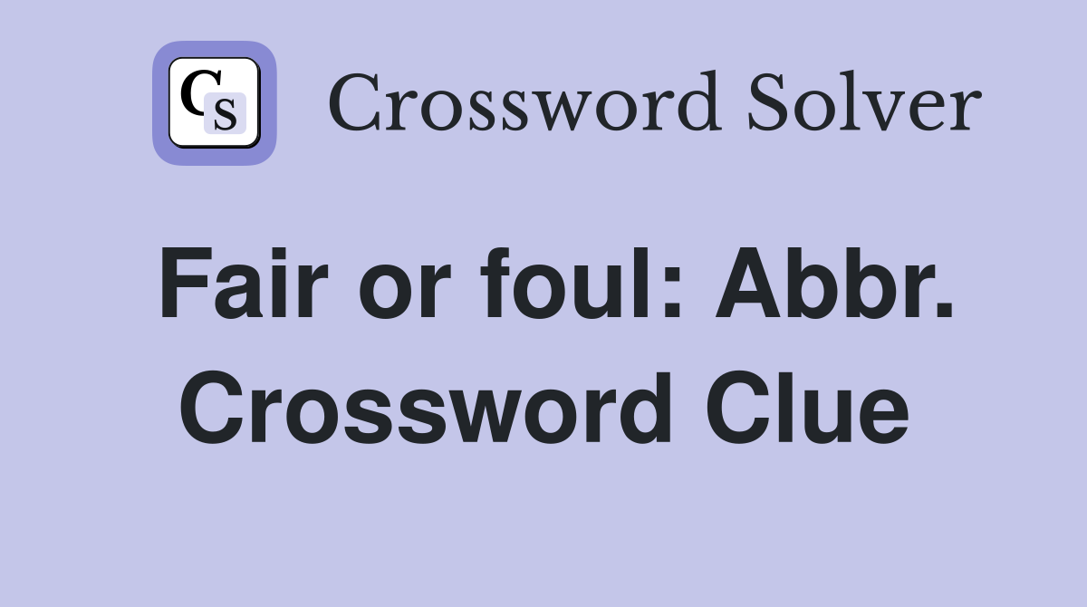 Fair or foul: Abbr. Crossword Clue