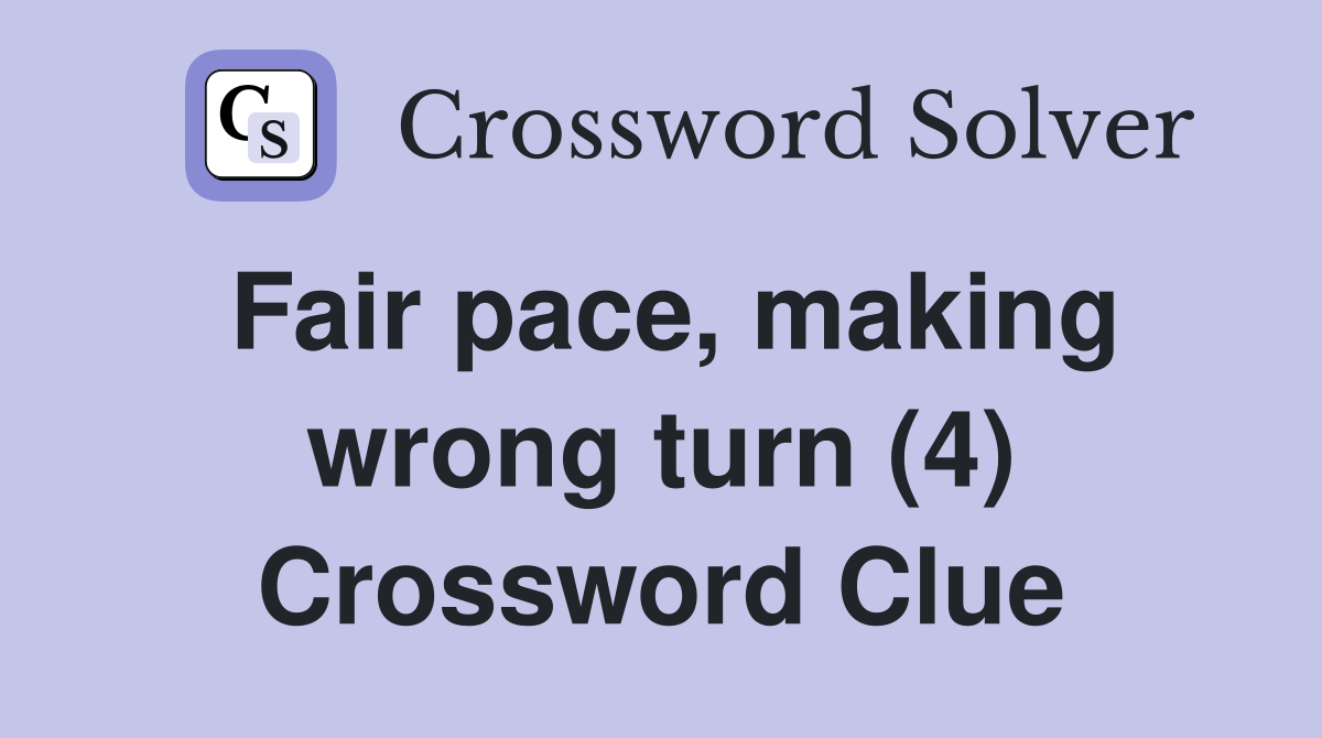Fair pace, making wrong turn (4) Crossword Clue