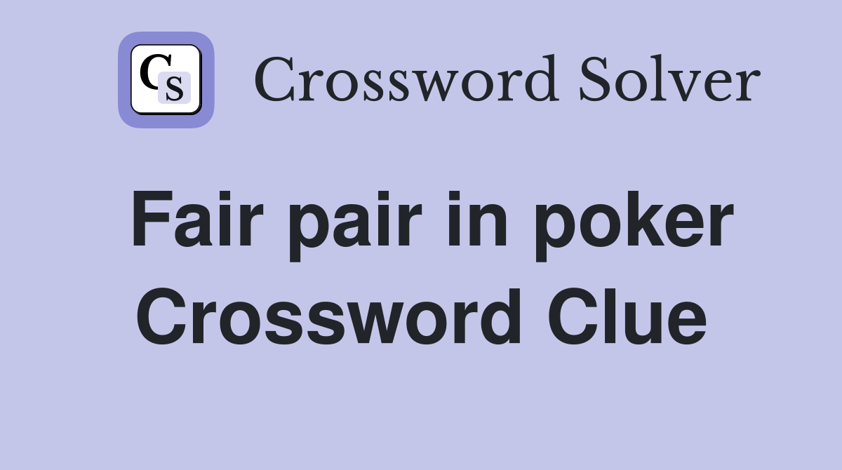 Fair pair in poker Crossword Clue