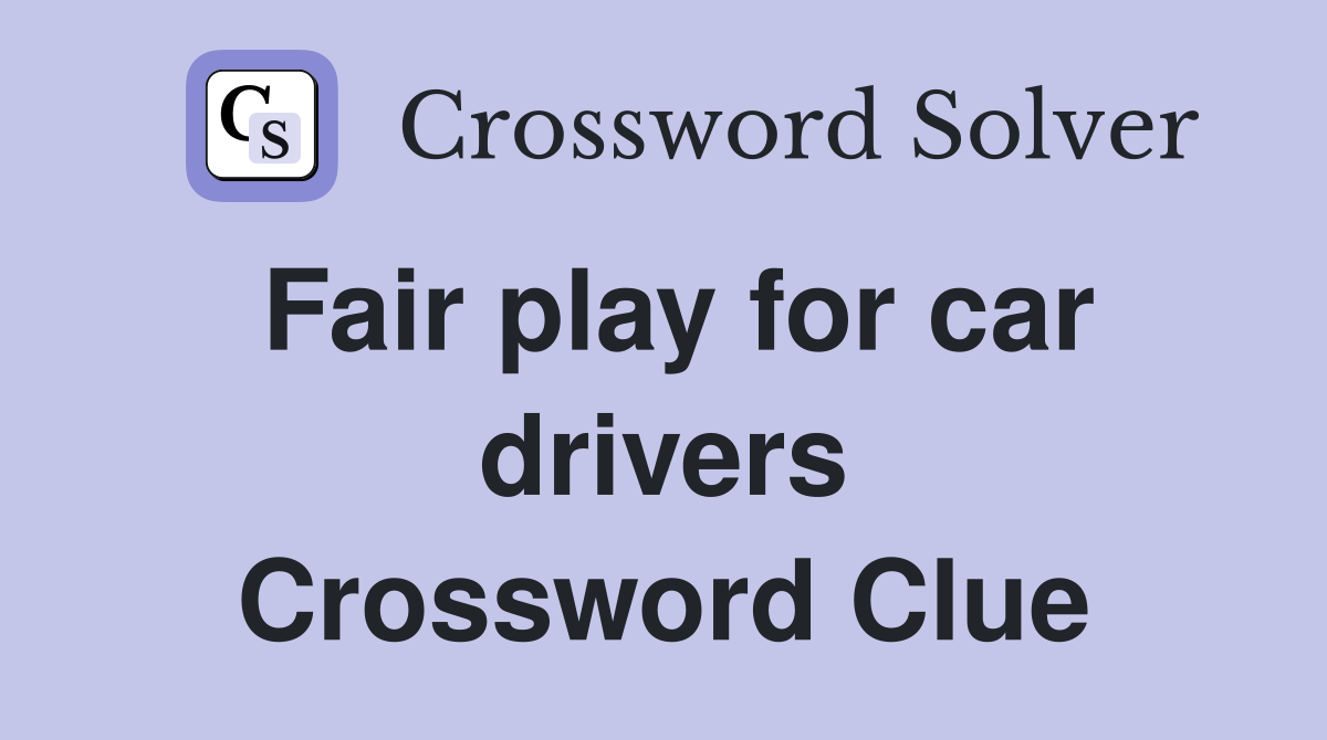 Fair play for car drivers Crossword Clue