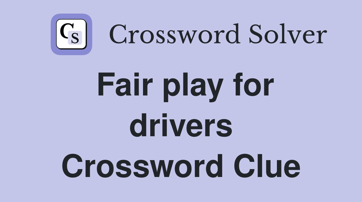 Fair play for drivers Crossword Clue