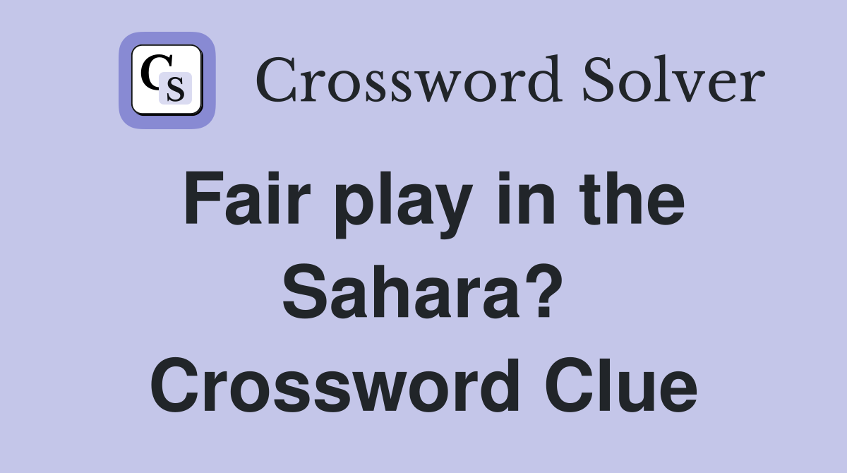 Fair play in the Sahara? Crossword Clue