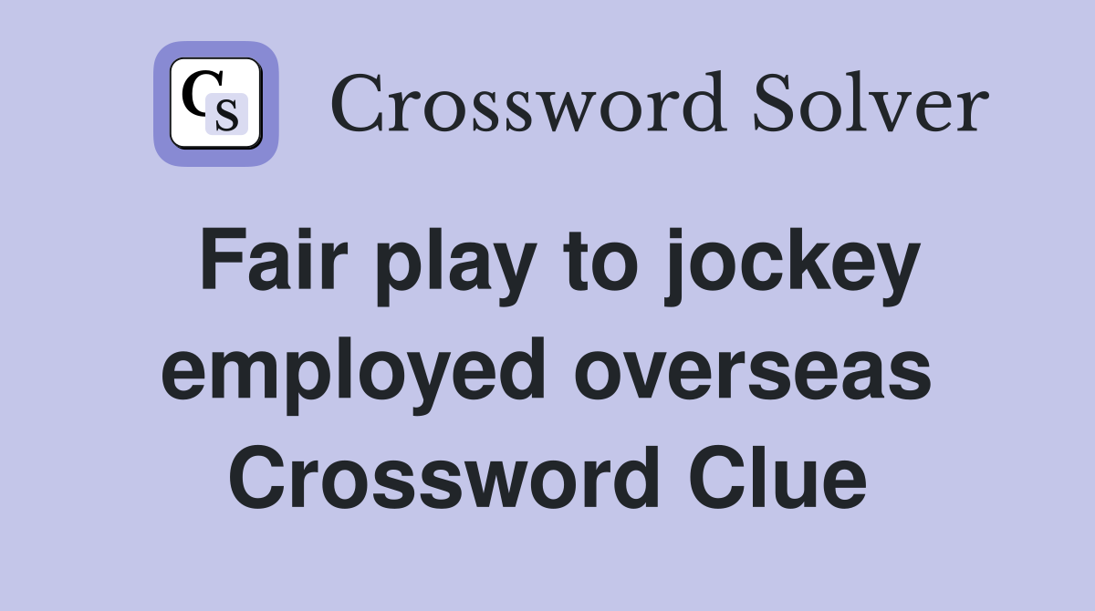 Fair play to jockey employed overseas Crossword Clue