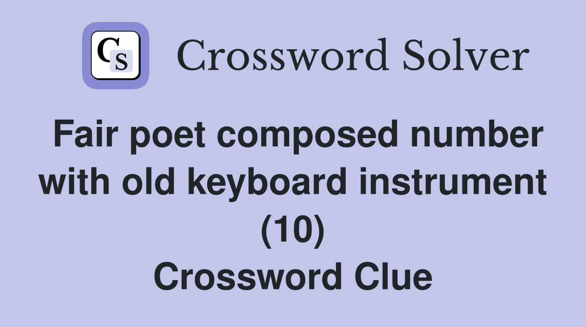 Fair poet composed number with old keyboard instrument (10) Crossword Clue