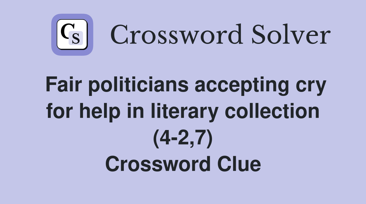 Fair politicians accepting cry for help in literary collection (4-2,7) Crossword Clue