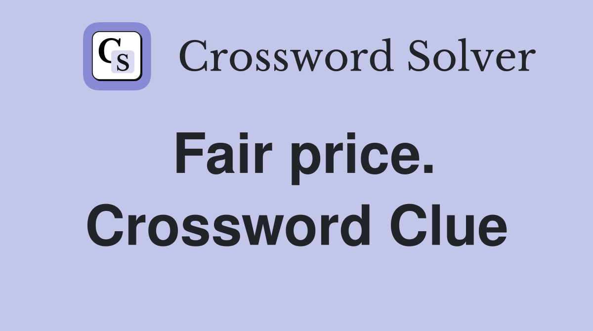 Fair price. Crossword Clue