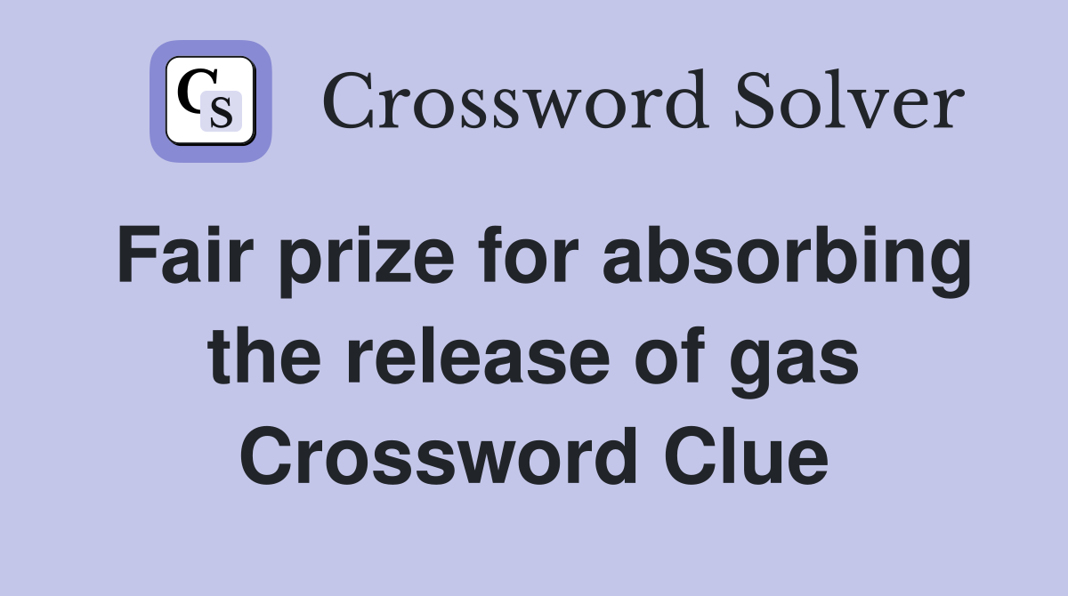 Fair prize for absorbing the release of gas Crossword Clue