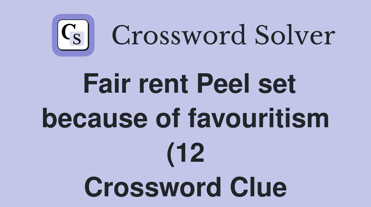 Fair rent Peel set because of favouritism (12) Crossword Clue Answers Fair rent Peel set because of favouritism (12) Crossword Clue Answers