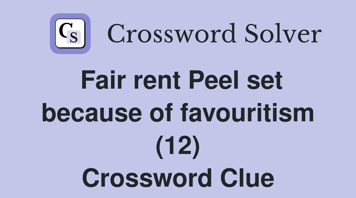 Fair rent Peel set because of favouritism (12) Crossword Clue Answers