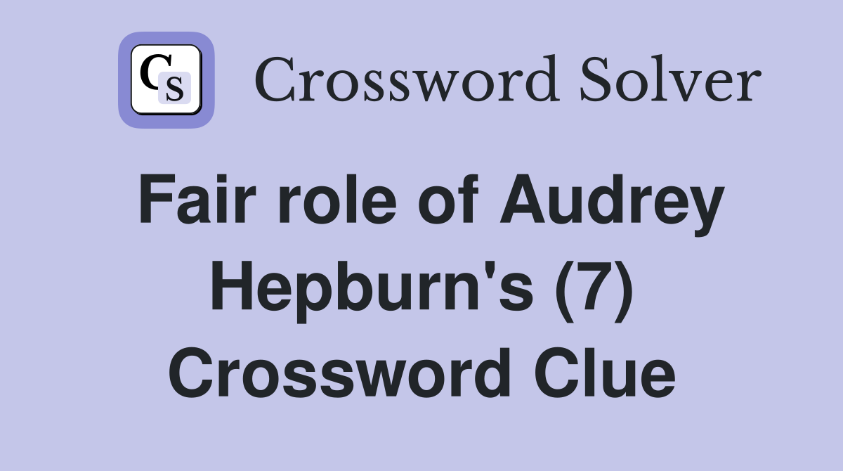 Fair role of Audrey Hepburn's (7) Crossword Clue
