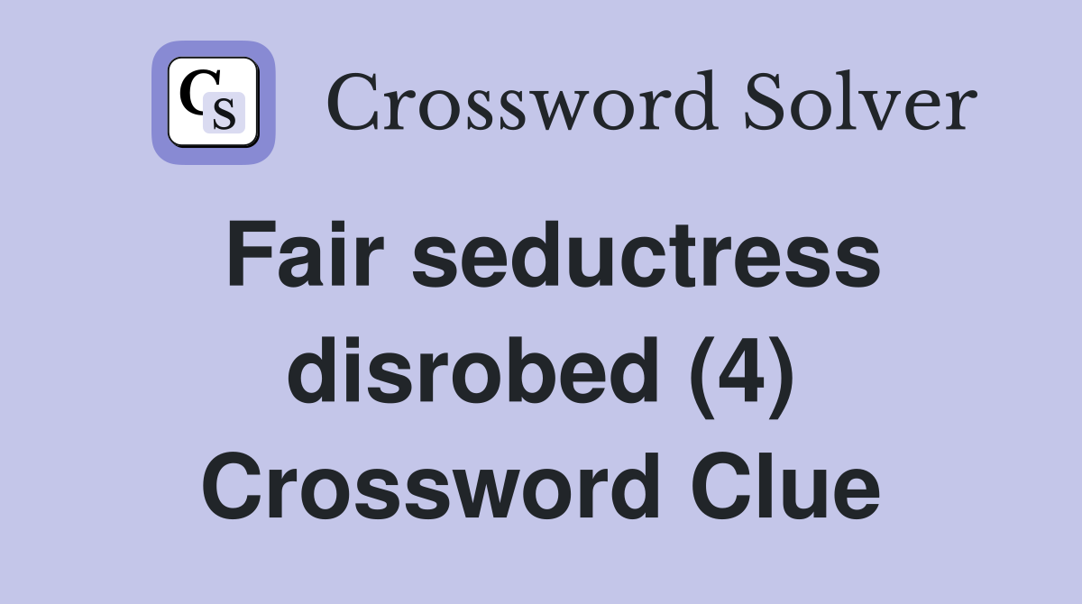 Fair seductress disrobed (4) Crossword Clue