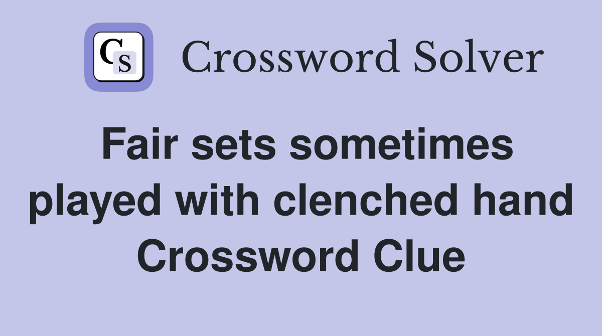 Fair sets sometimes played with clenched hand Crossword Clue