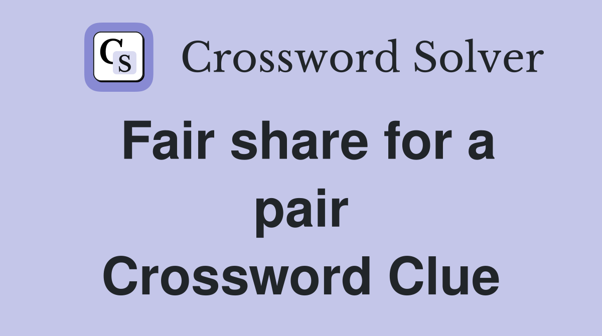 Fair share for a pair Crossword Clue