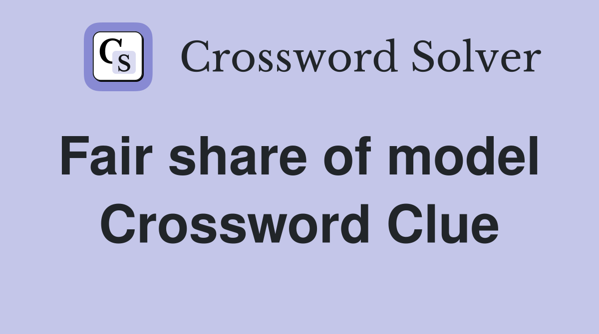 Fair share of model  Crossword Clue