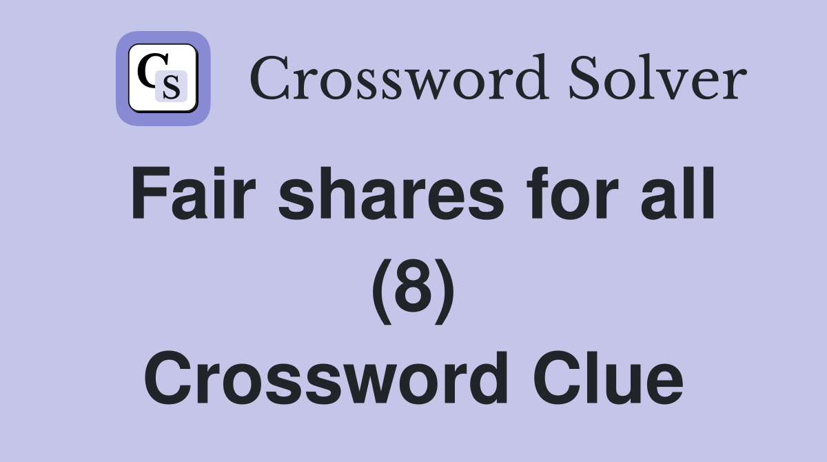 Fair shares for all (8) Crossword Clue