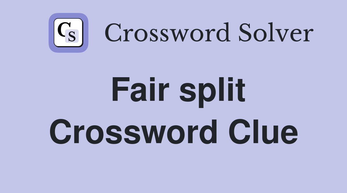 Fair split Crossword Clue
