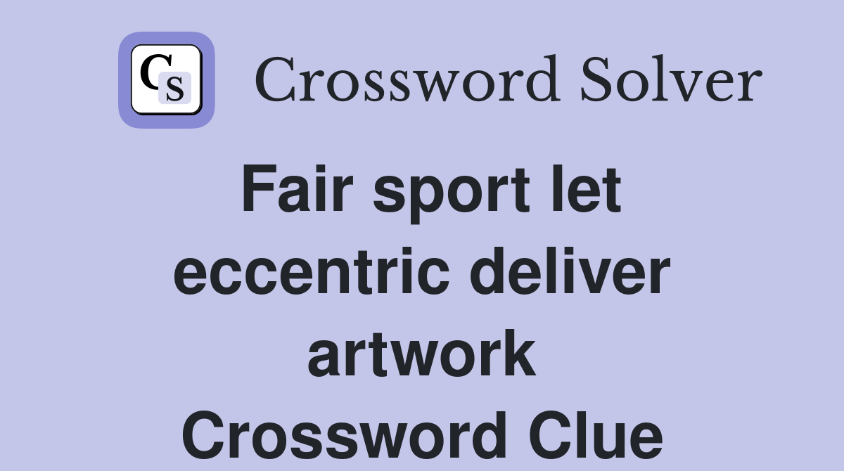 Fair sport let eccentric deliver artwork Crossword Clue