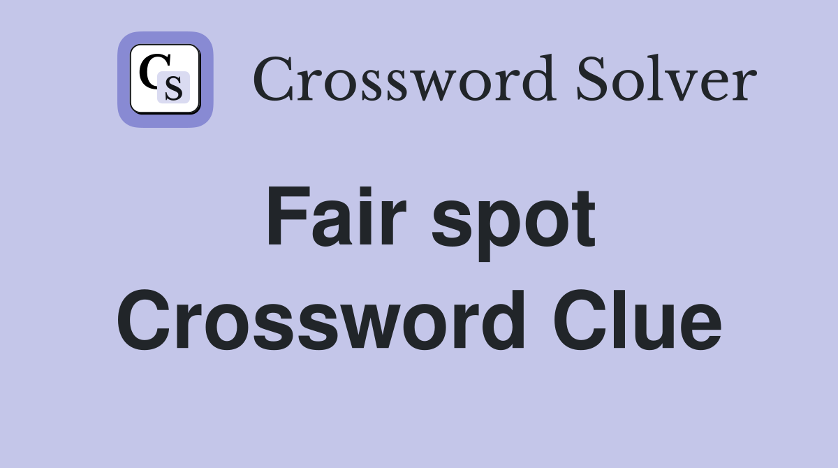 Fair spot Crossword Clue