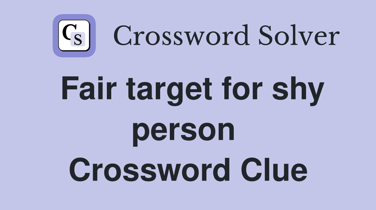 Fair target for shy person  Crossword Clue
