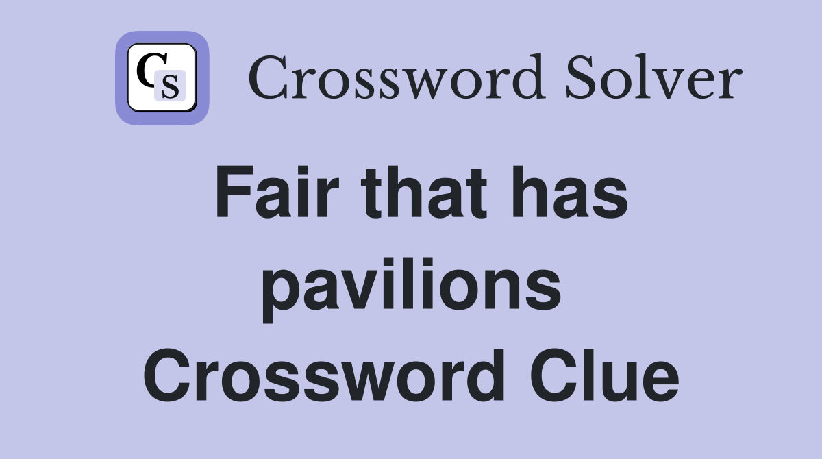 Fair that has pavilions Crossword Clue