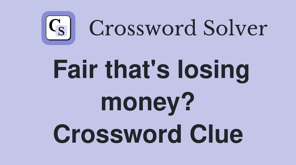 Fair that's losing money? Crossword Clue