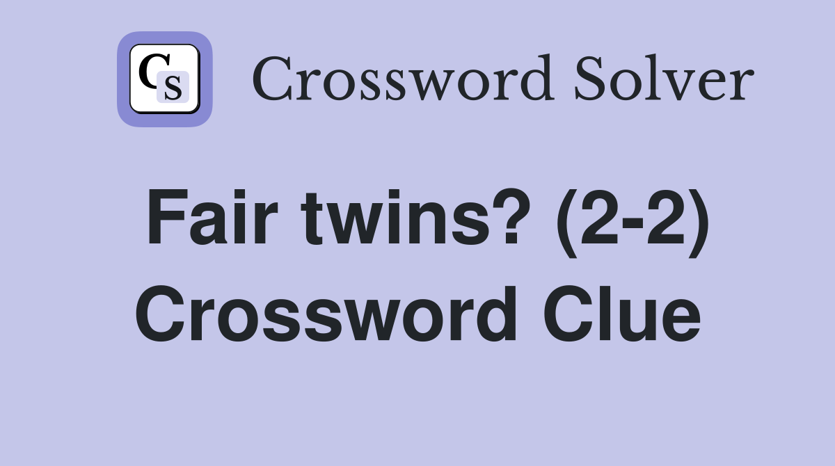 Fair twins? (2-2) Crossword Clue