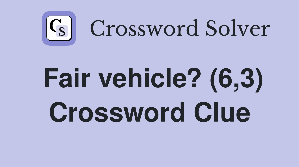 Fair vehicle? (6,3) Crossword Clue