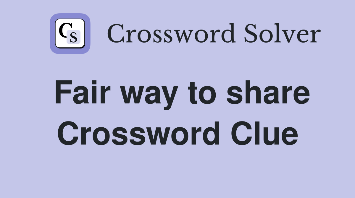 Fair way to share Crossword Clue