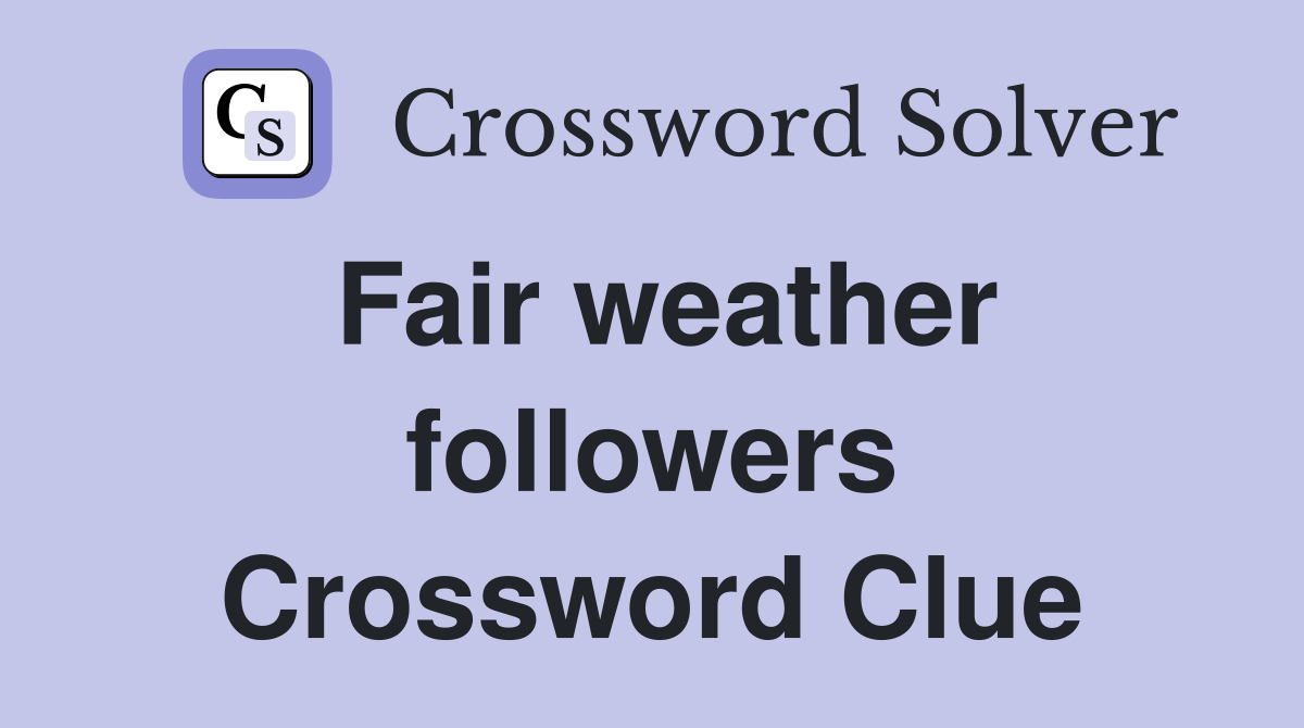 Fair weather followers Crossword Clue