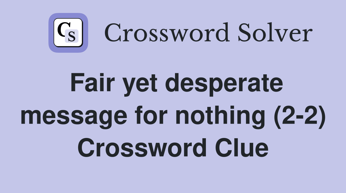 Fair yet desperate message for nothing (2-2) Crossword Clue