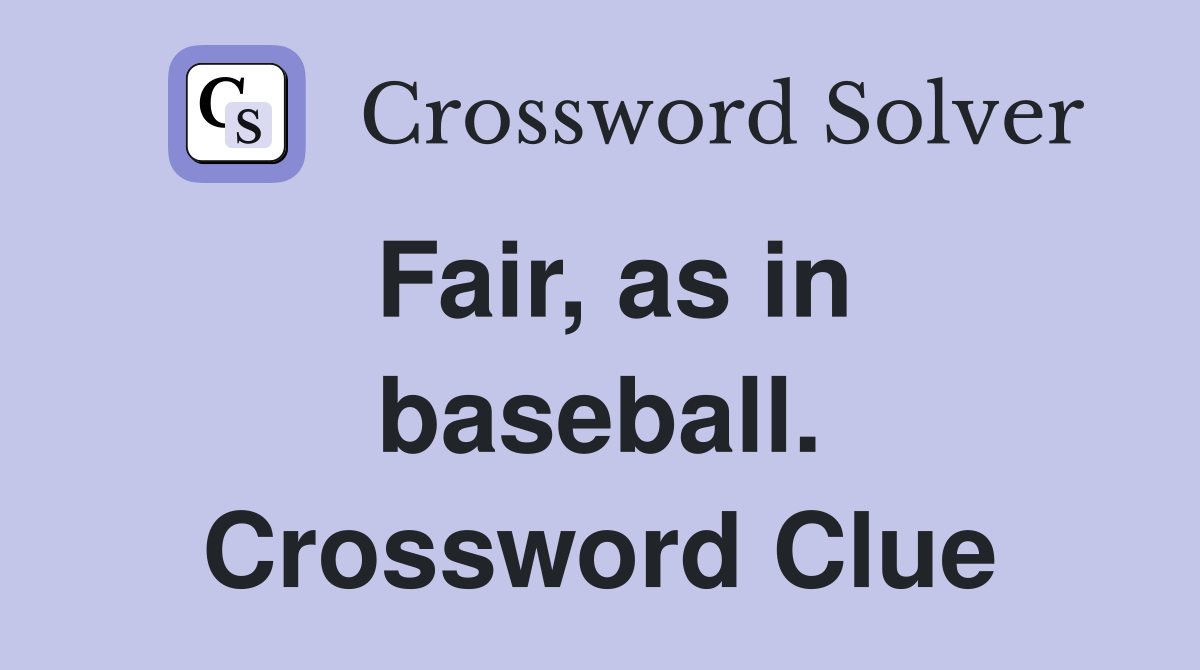 Fair, as in baseball. Crossword Clue