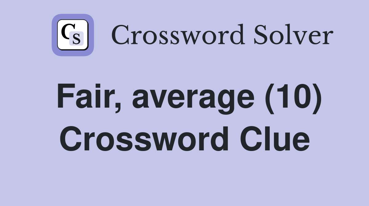 Fair, average (10) Crossword Clue