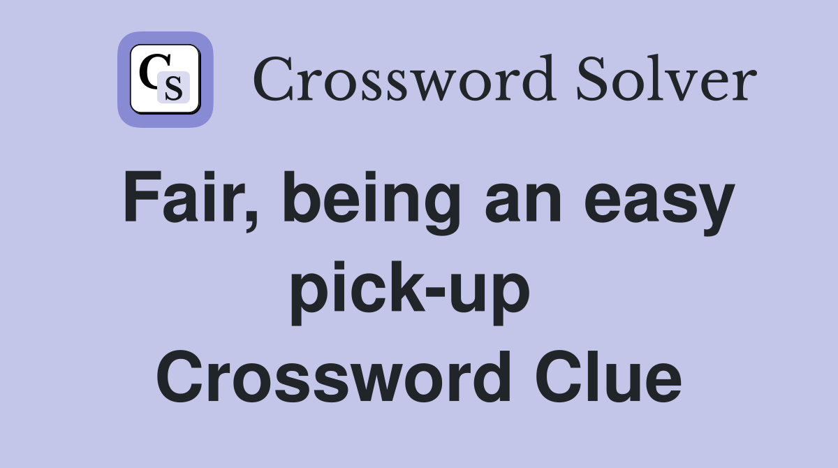 Fair, being an easy pick-up  Crossword Clue