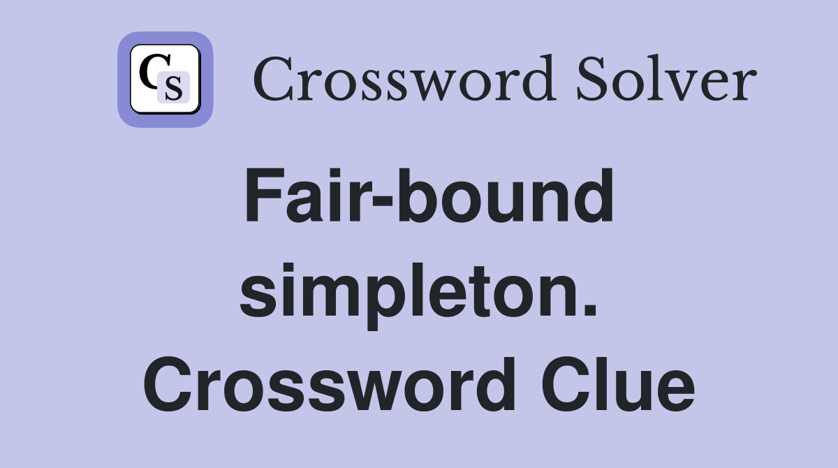 Fair-bound simpleton. Crossword Clue
