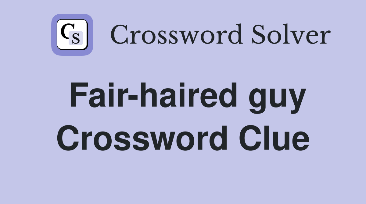 Fair-haired guy Crossword Clue