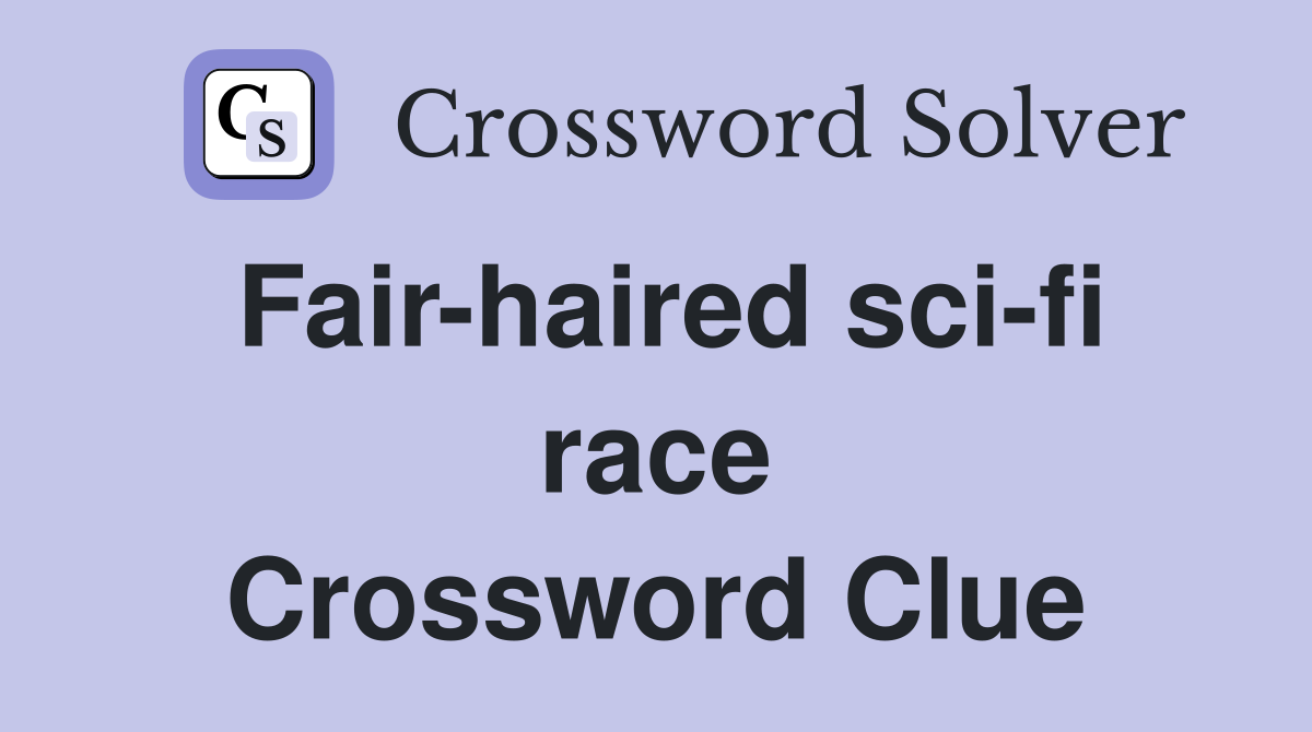 Fair-haired sci-fi race Crossword Clue