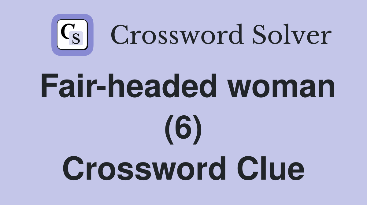 Fair-headed woman (6) Crossword Clue